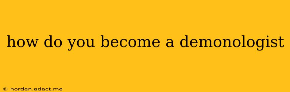 how do you become a demonologist