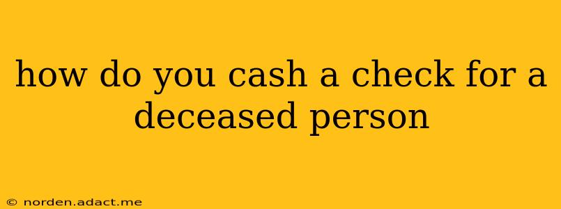 how do you cash a check for a deceased person