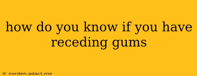 how do you know if you have receding gums