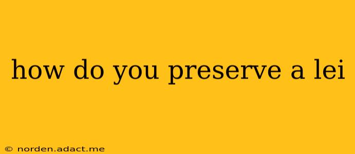how do you preserve a lei