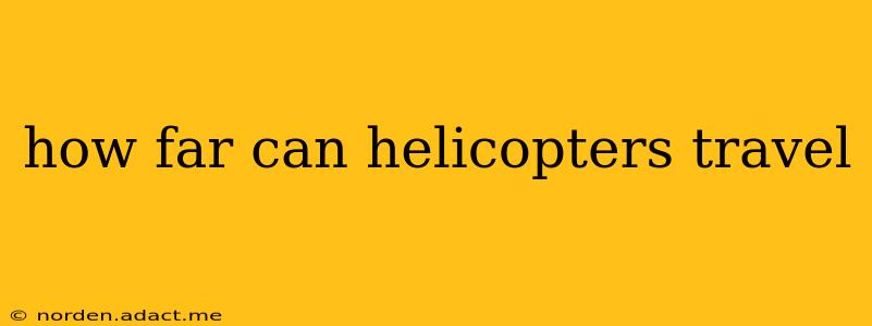 how far can helicopters travel