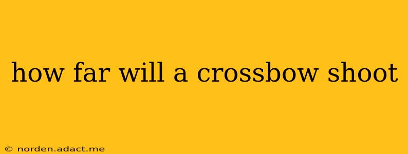 how far will a crossbow shoot
