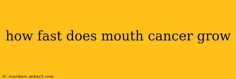 how fast does mouth cancer grow