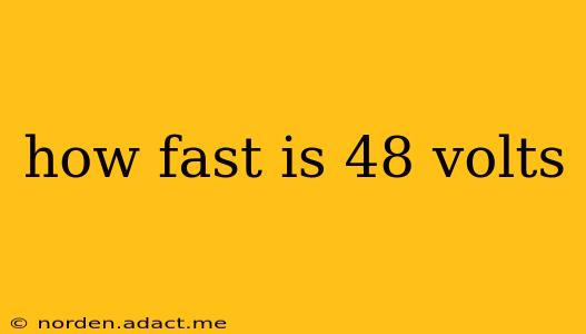 how fast is 48 volts