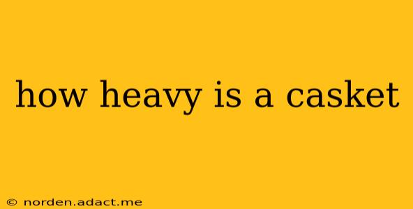 how heavy is a casket