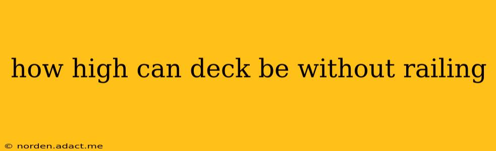 how high can deck be without railing