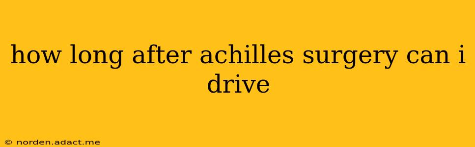 how long after achilles surgery can i drive