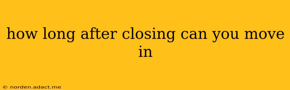 how long after closing can you move in