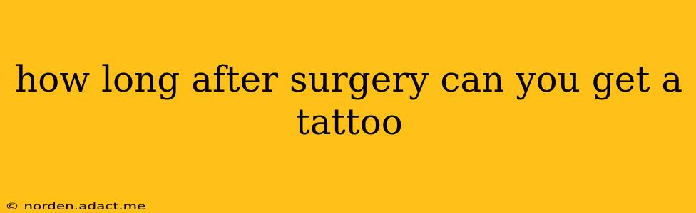 how long after surgery can you get a tattoo