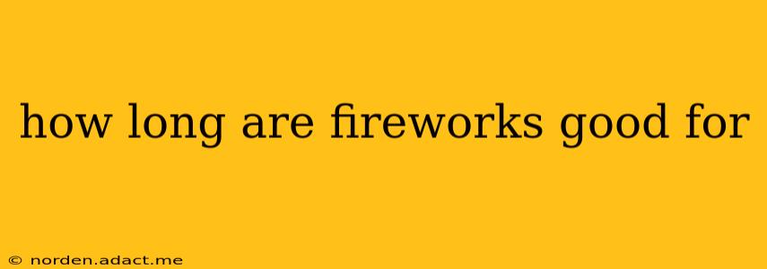 how long are fireworks good for