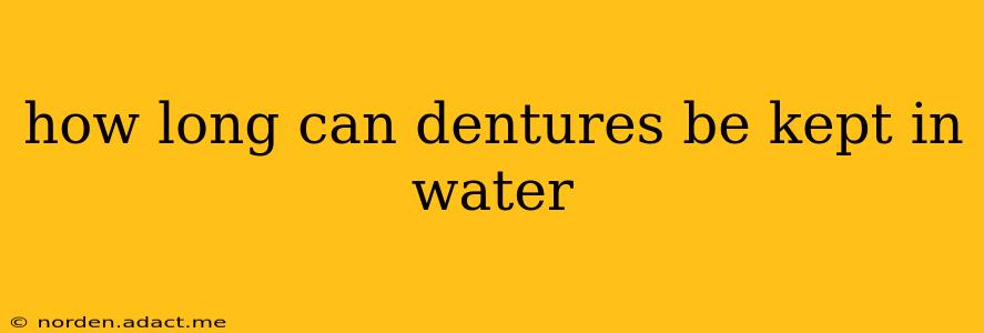 how long can dentures be kept in water