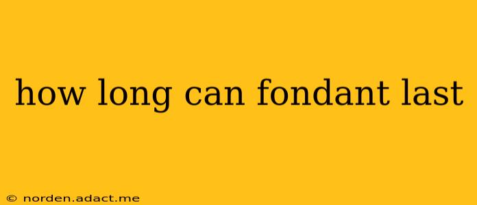 how long can fondant last