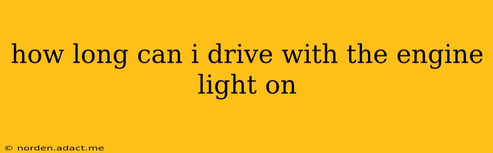how long can i drive with the engine light on