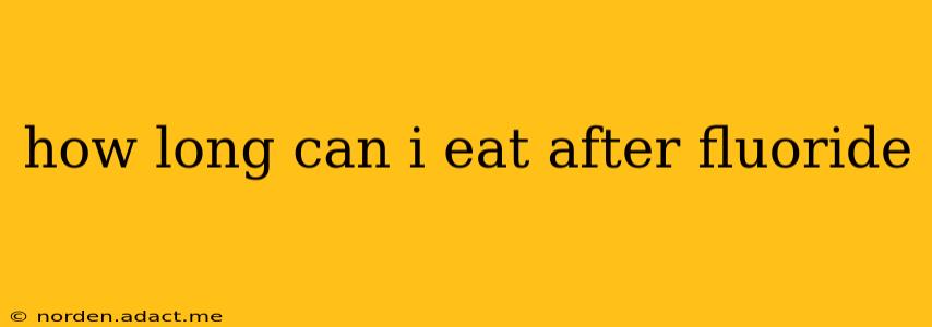 how long can i eat after fluoride