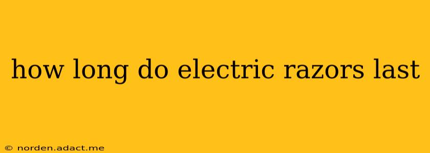 how long do electric razors last