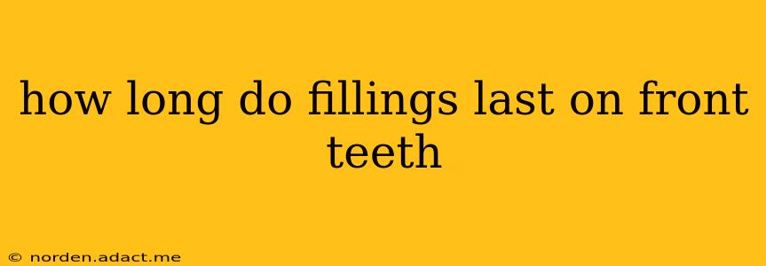 how long do fillings last on front teeth
