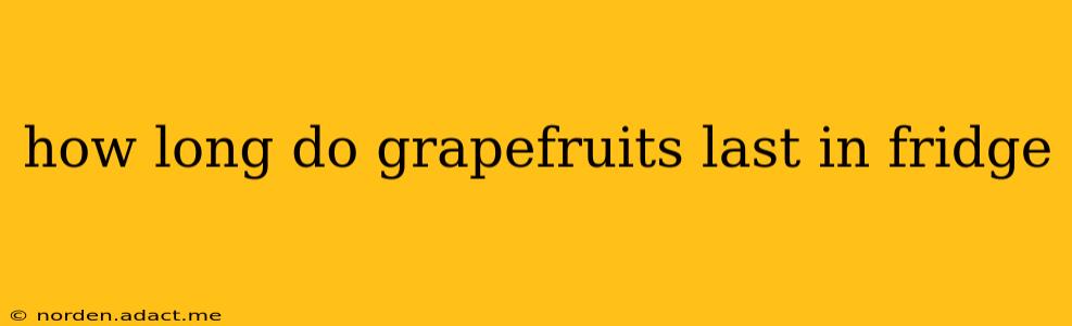 how long do grapefruits last in fridge