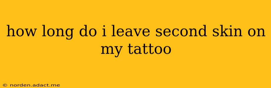 how long do i leave second skin on my tattoo