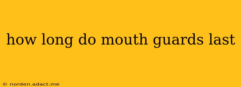 how long do mouth guards last
