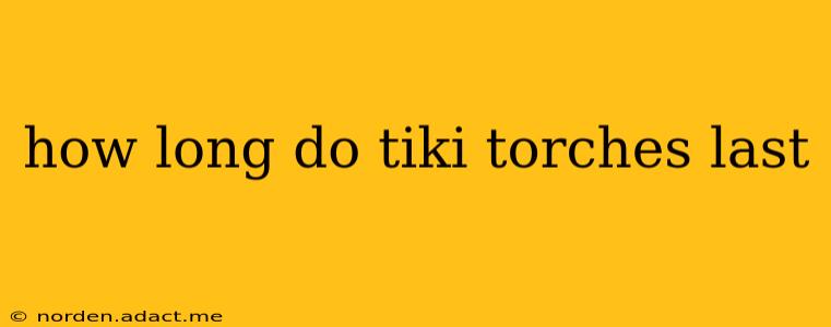 how long do tiki torches last