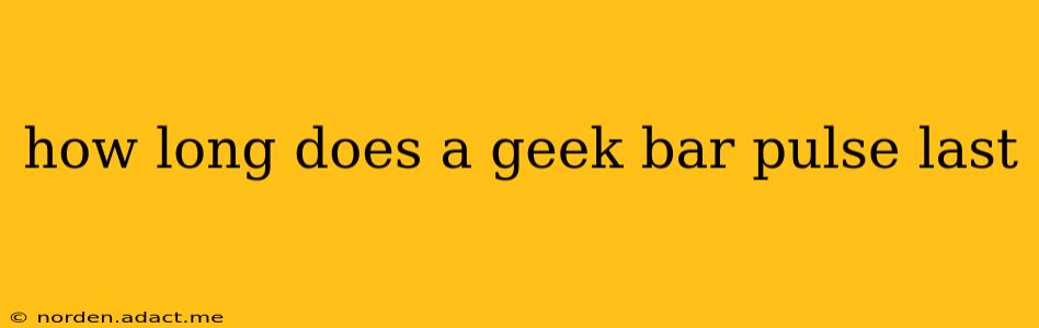 how long does a geek bar pulse last