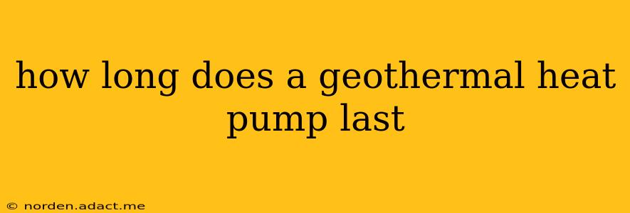 how long does a geothermal heat pump last