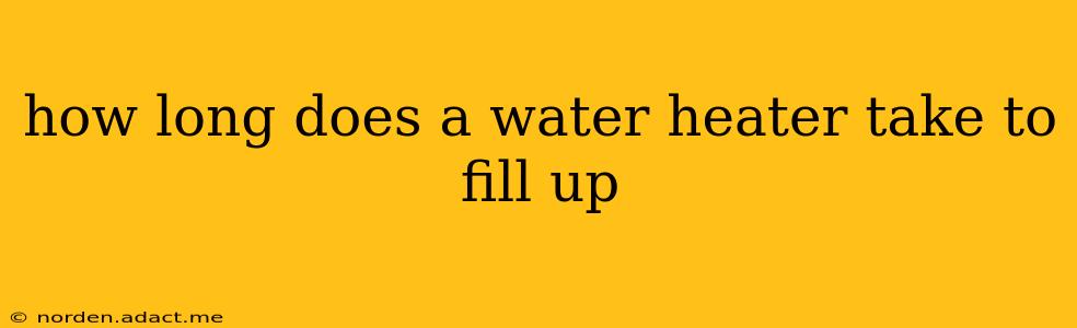 how long does a water heater take to fill up