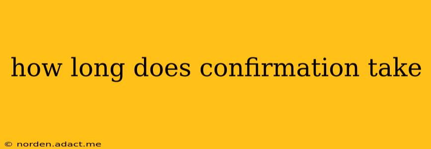 how long does confirmation take
