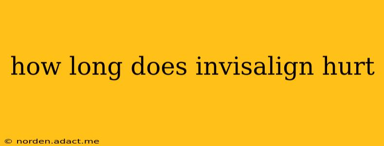 how long does invisalign hurt