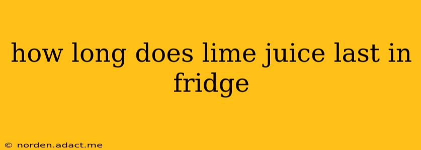how long does lime juice last in fridge