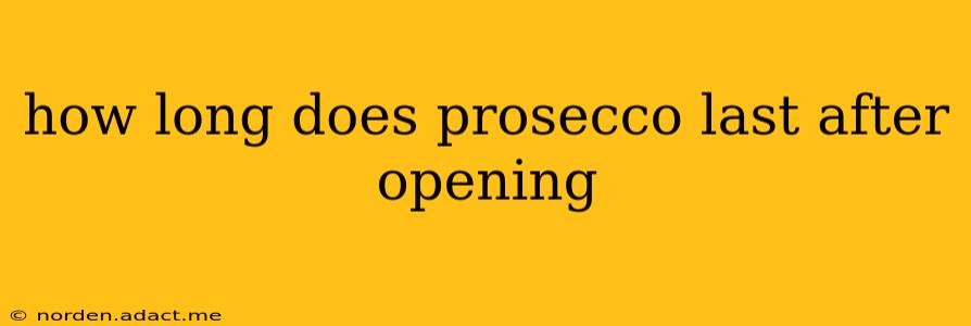 how long does prosecco last after opening