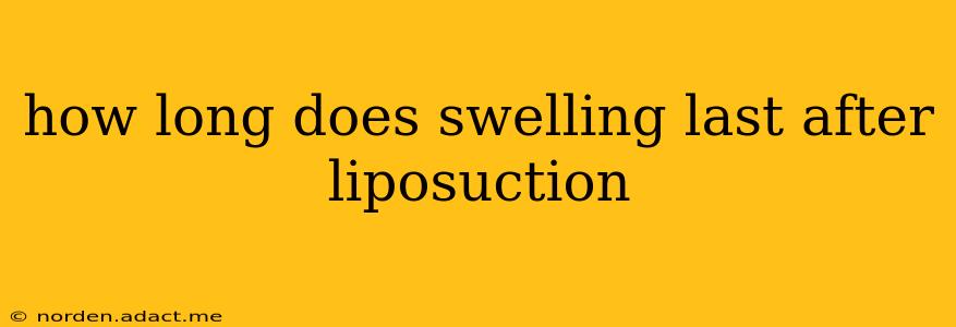 how long does swelling last after liposuction