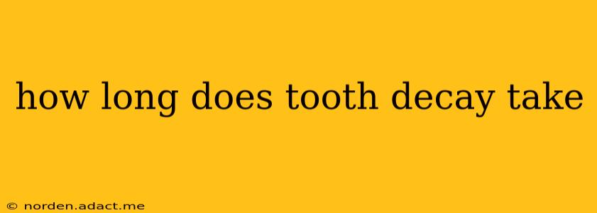 how long does tooth decay take