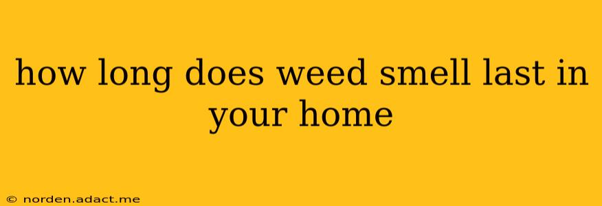 how long does weed smell last in your home