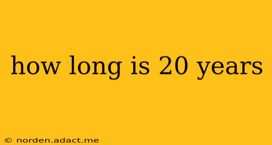 how long is 20 years