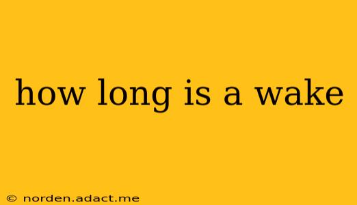 how long is a wake