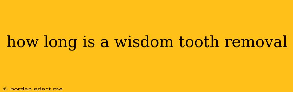 how long is a wisdom tooth removal