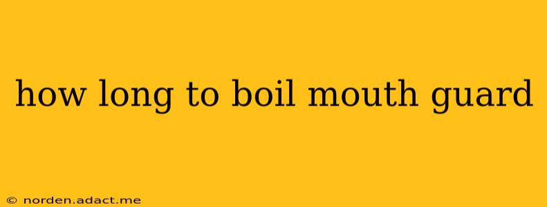 how long to boil mouth guard