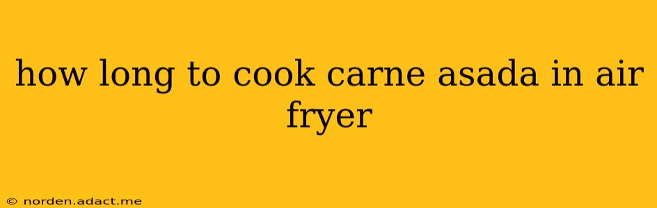 how long to cook carne asada in air fryer