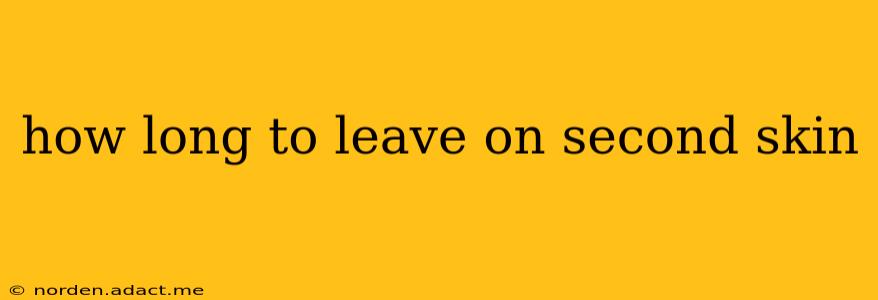 how long to leave on second skin