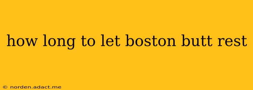 how long to let boston butt rest