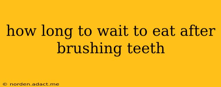 how long to wait to eat after brushing teeth