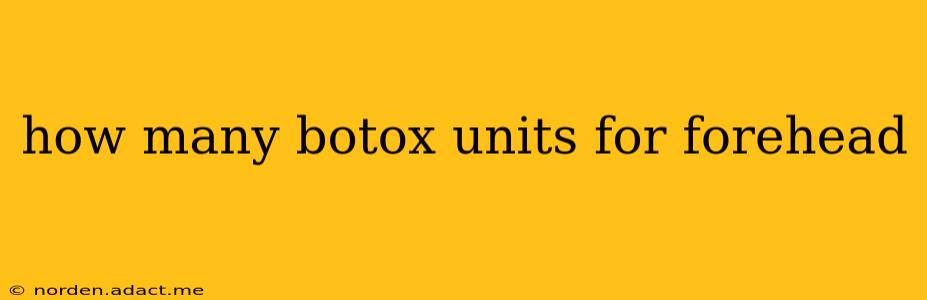 how many botox units for forehead