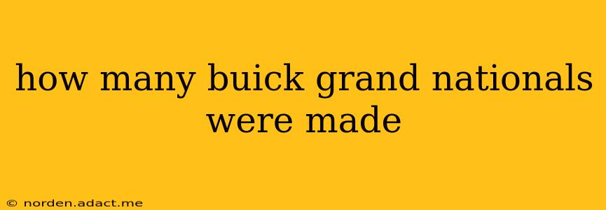 how many buick grand nationals were made