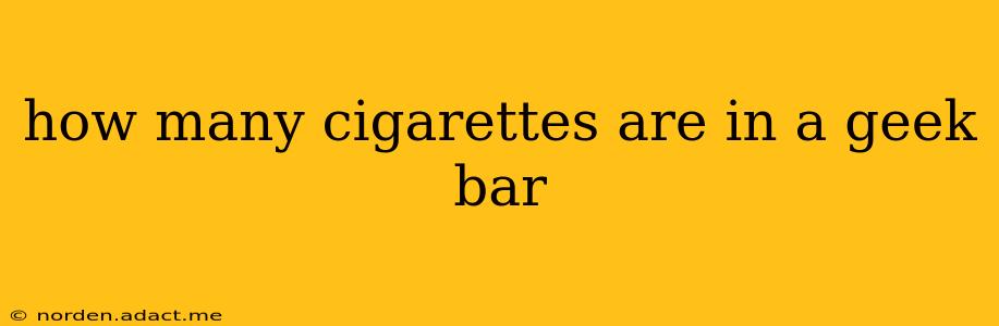how many cigarettes are in a geek bar