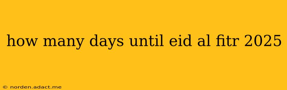 how many days until eid al fitr 2025