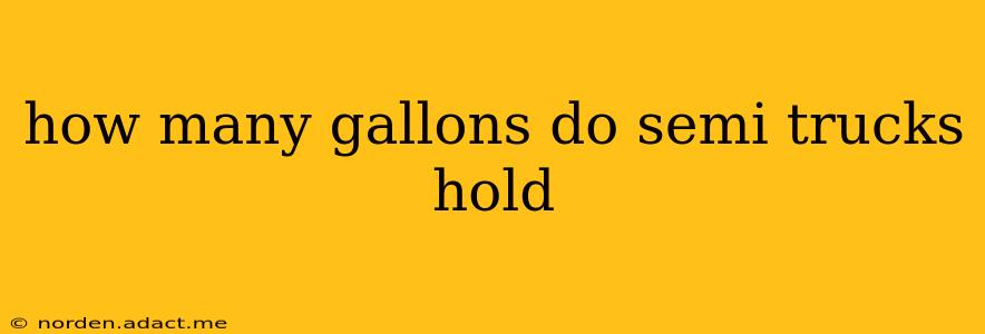 how many gallons do semi trucks hold