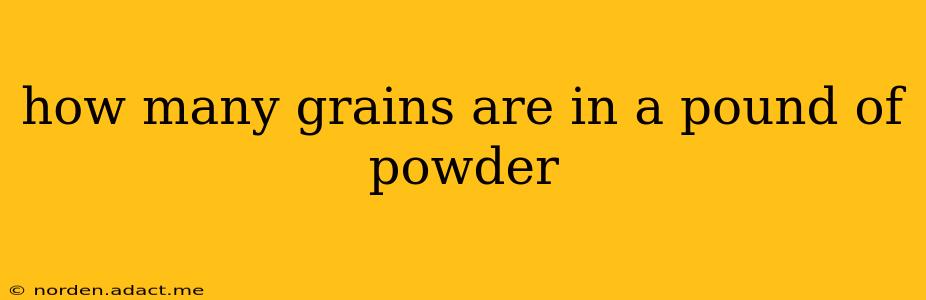 how many grains are in a pound of powder