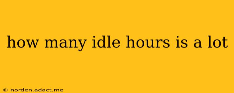 how many idle hours is a lot