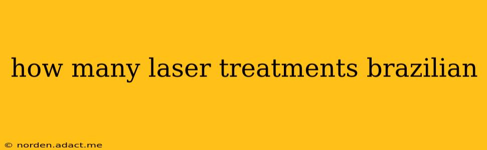 how many laser treatments brazilian
